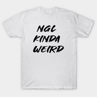 ngl kinda weird T-Shirt